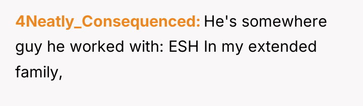 4Neatly_Consequenced He's somewhere guy he worked with: ESH In my...