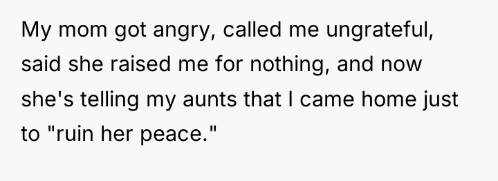 My mom got angry, called me ungrateful, said she raised...