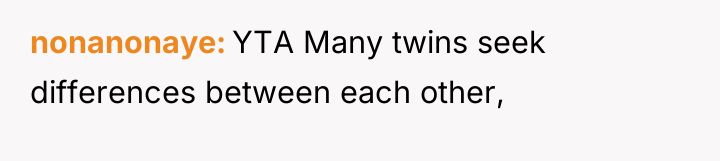 nonanonaye YTA Many twins seek differences between each other,