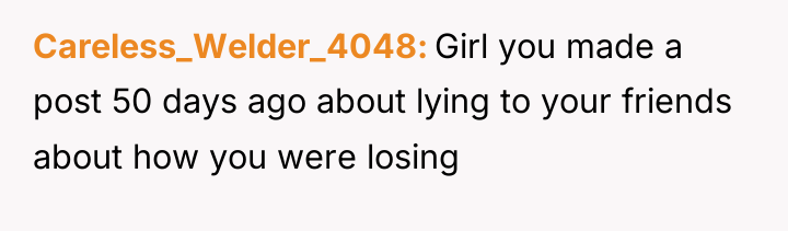 Careless_Welder_4048 Girl you made a post 50 days ago about...