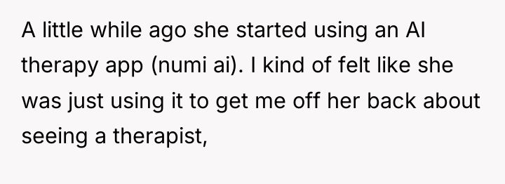 A little while ago she started using an AI therapy...