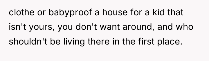 clothe or babyproof a house for a kid that isn't...