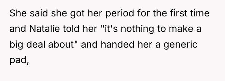 She said she got her period for the first time...