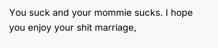 You suck and your mommie sucks. I hope you enjoy...