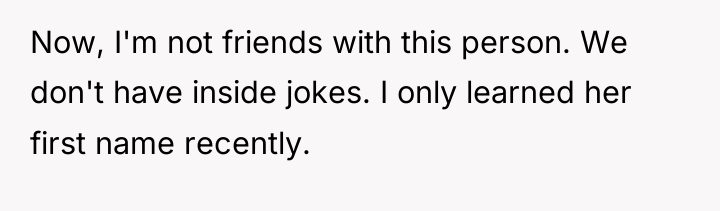 Now, I'm not friends with this person. We don't have...