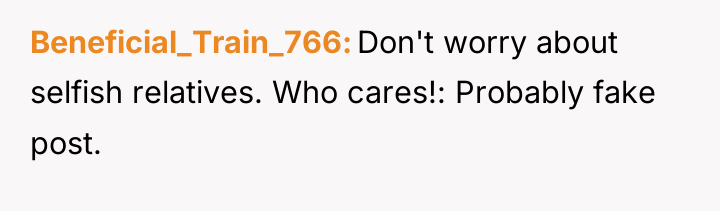 Beneficial_Train_766 Don't worry about selfish relatives. Who cares!: Probably fake...