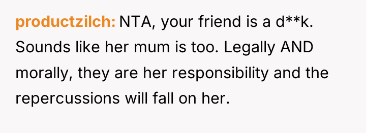 productzilch NTA, your friend is a d**k. Sounds like her...