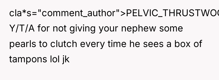 cla*s="comment_author">PELVIC_THRUSTWOOOO: Y/T/A for not giving your nephew some pearls to...