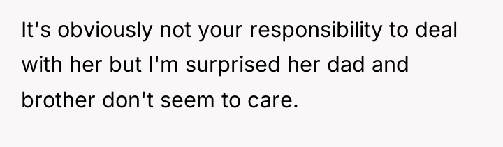 It's obviously not your responsibility to deal with her but...