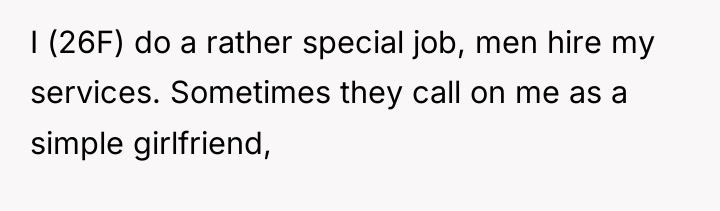I (26F) do a rather special job, men hire my...