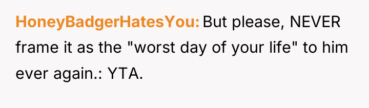 HoneyBadgerHatesYou But please, NEVER frame it as the "worst day...