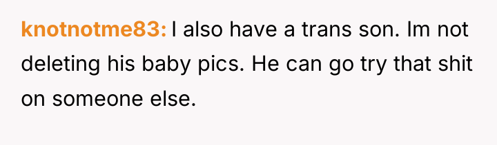 knotnotme83 I also have a trans son. Im not deleting...