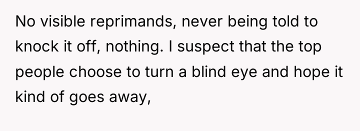 No visible reprimands, never being told to knock it off,...