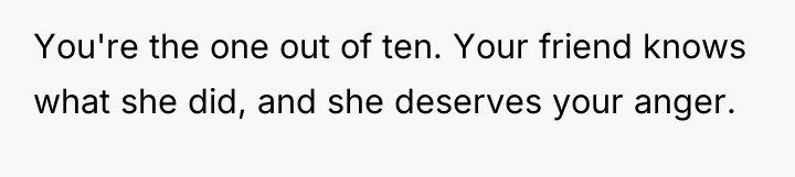 You're the one out of ten. Your friend knows what...