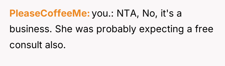 PleaseCoffeeMe you.: NTA, No, it's a business. She was probably...