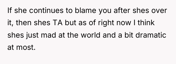 If she continues to blame you after shes over it,...