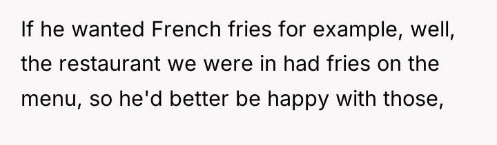 If he wanted French fries for example, well, the restaurant...
