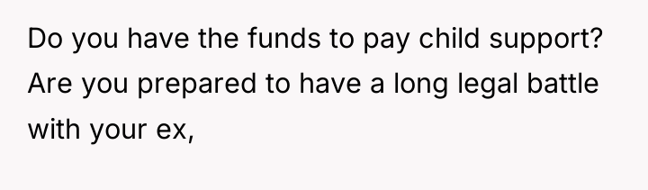 Do you have the funds to pay child support? Are...