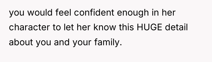 you would feel confident enough in her character to let...
