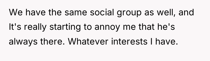 We have the same social group as well, and It's...