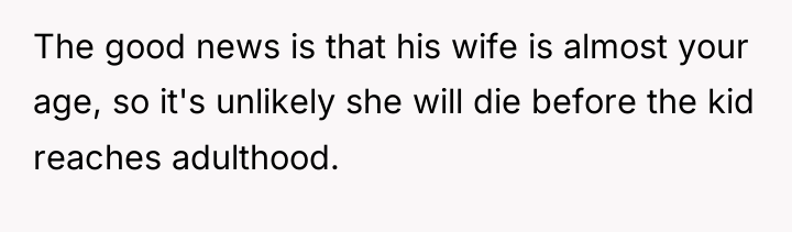 The good news is that his wife is almost your...