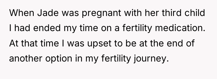 When Jade was pregnant with her third child I had...