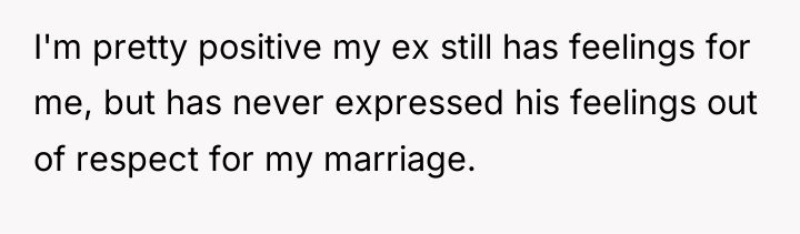 I'm pretty positive my ex still has feelings for me,...