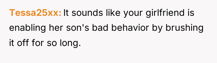 Tessa25xx It sounds like your girlfriend is enabling her son's...