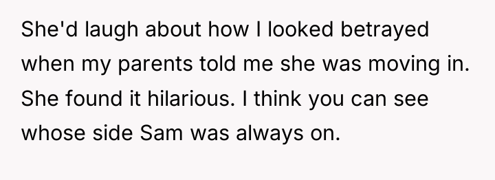 She'd laugh about how I looked betrayed when my parents...