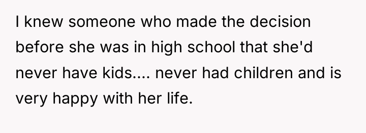 I knew someone who made the decision before she was...
