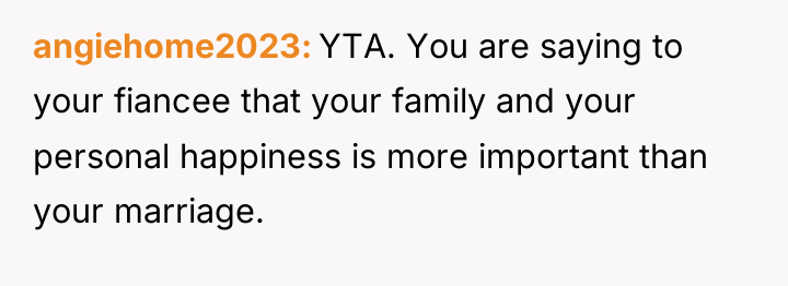 angiehome2023 YTA. You are saying to your fiancee that your...