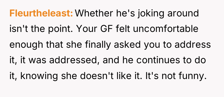 Fleurtheleast Whether he's joking around isn't the point. Your GF...