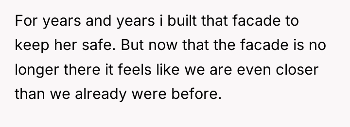 For years and years i built that facade to keep...
