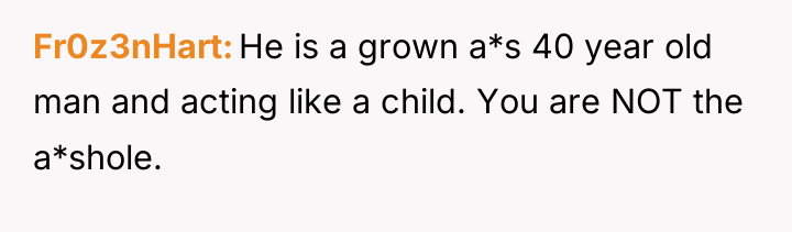 Fr0z3nHart He is a grown a*s 40 year old man...
