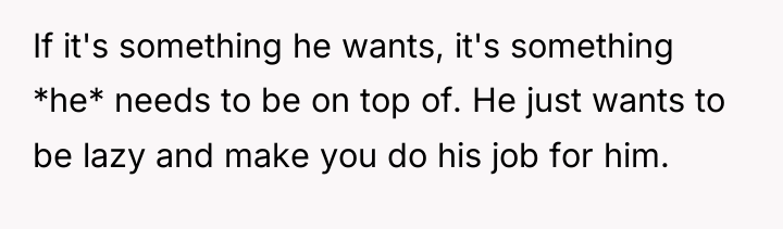 If it's something he wants, it's something *he* needs to...