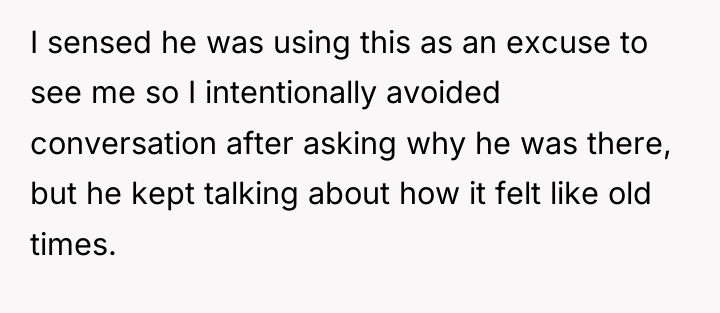 I sensed he was using this as an excuse to...