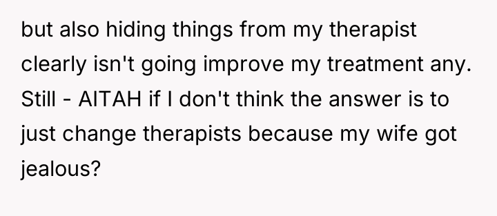 but also hiding things from my therapist clearly isn't going...