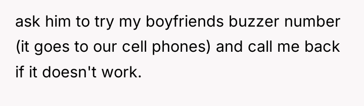 ask him to try my boyfriends buzzer number (it goes...