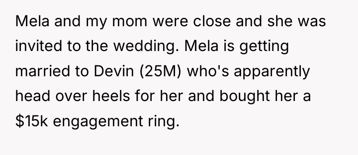 Mela and my mom were close and she was invited...