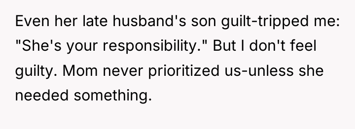 Even her late husband's son guilt-tripped me: "She's your responsibility."...
