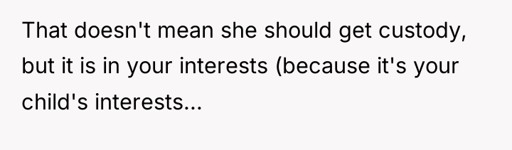 That doesn't mean she should get custody, but it is...