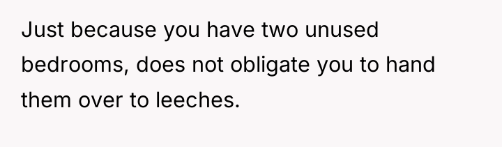 Just because you have two unused bedrooms, does not obligate...