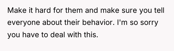 Make it hard for them and make sure you tell...