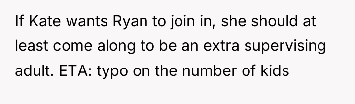 If Kate wants Ryan to join in, she should at...