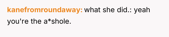kanefromroundaway what she did.: yeah you're the a*shole.