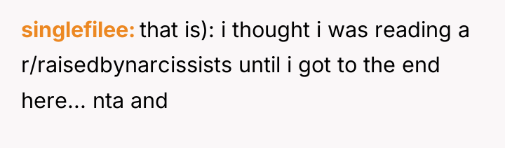 singlefilee that is): i thought i was reading a r/raisedbynarcissists...