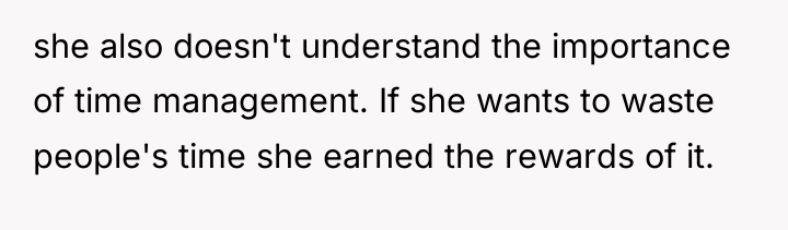 she also doesn't understand the importance of time management. If...