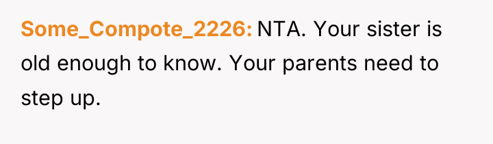 Some_Compote_2226 NTA. Your sister is old enough to know. Your...