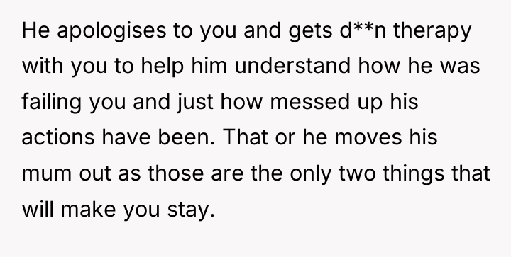 He apologises to you and gets d**n therapy with you...