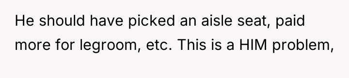He should have picked an aisle seat, paid more for...